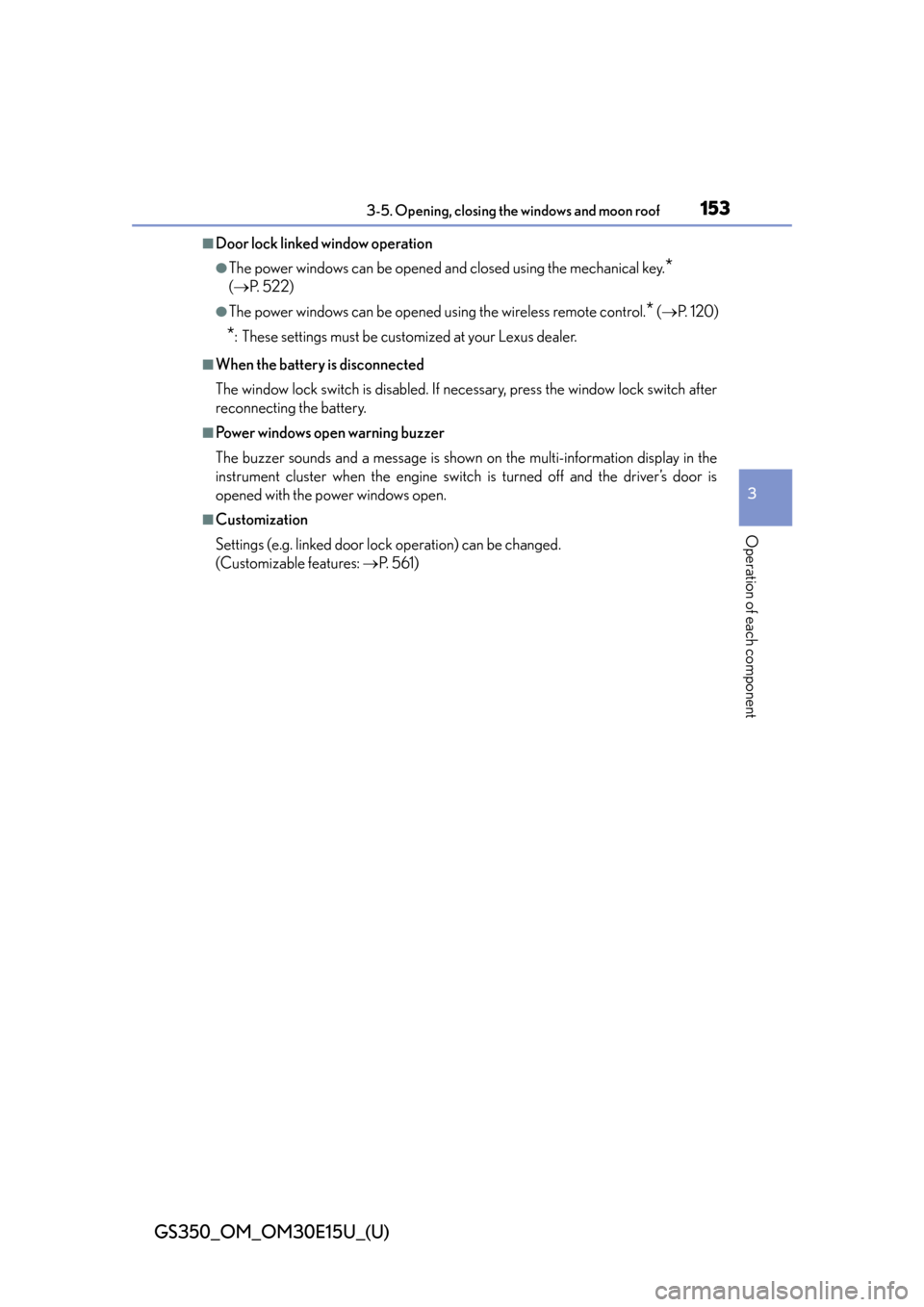 Lexus GS350 2015  INTUITIVE PARKING ASSIST / LEXUS 2015 GS350  (OM30E15U) User Guide GS350_OM_OM30E15U_(U)
1533-5. Opening, closing the windows and moon roof
3
Operation of each component
■Door lock linked window operation
●The power windows can be opened and closed using the mech