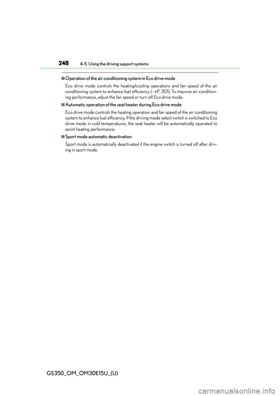 Lexus GS350 2015  INTUITIVE PARKING ASSIST / LEXUS 2015 GS350 OWNERS MANUAL (OM30E15U) 248
GS350_OM_OM30E15U_(U)
4-5. Using the driving support systems
■Operation of the air conditioning system in Eco drive mode
Eco drive mode controls the heating/cooling operations and fan speed of t