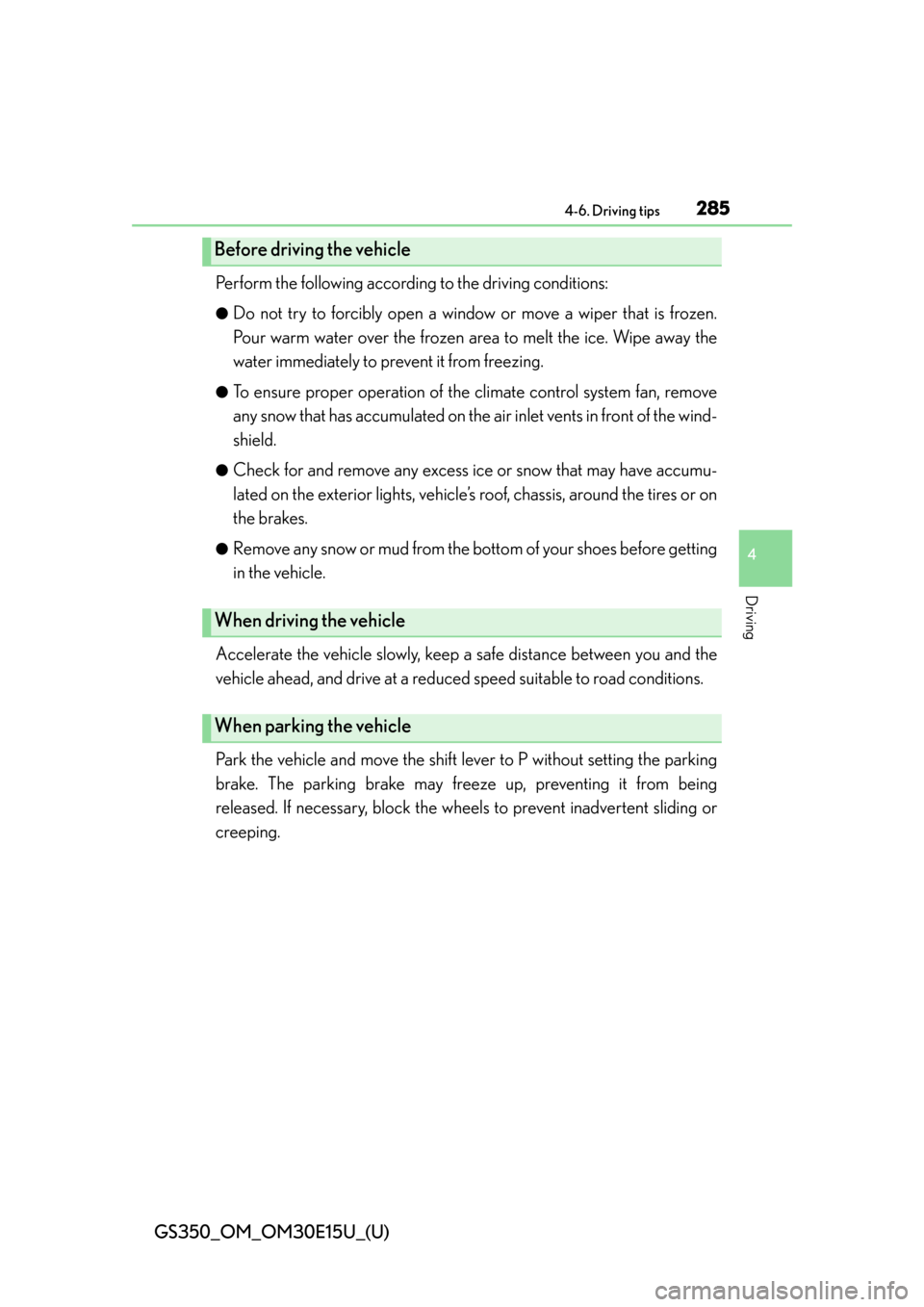 Lexus GS350 2015  INTUITIVE PARKING ASSIST / LEXUS 2015 GS350 OWNERS MANUAL (OM30E15U) GS350_OM_OM30E15U_(U)
2854-6. Driving tips
4
Driving
Perform the following according to the driving conditions: 
●Do not try to forcibly open a window  or move a wiper that is frozen.
Pour warm wate