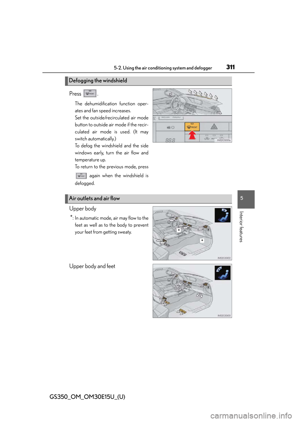 Lexus GS350 2015  INTUITIVE PARKING ASSIST / LEXUS 2015 GS350  (OM30E15U) Owners Manual GS350_OM_OM30E15U_(U)
3115-2. Using the air conditioning system and defogger
5
Interior features
Press .
The dehumidification function oper-
ates and fan speed increases.
Set the outside/recirculated 