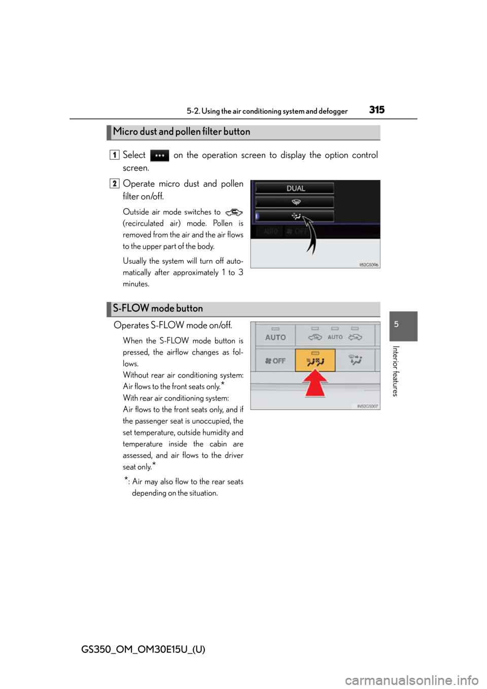 Lexus GS350 2015  INTUITIVE PARKING ASSIST / LEXUS 2015 GS350  (OM30E15U) Owners Manual GS350_OM_OM30E15U_(U)
3155-2. Using the air conditioning system and defogger
5
Interior features
Select   on the operation screen  to display the option control
screen.
Operate micro dust and pollen
f