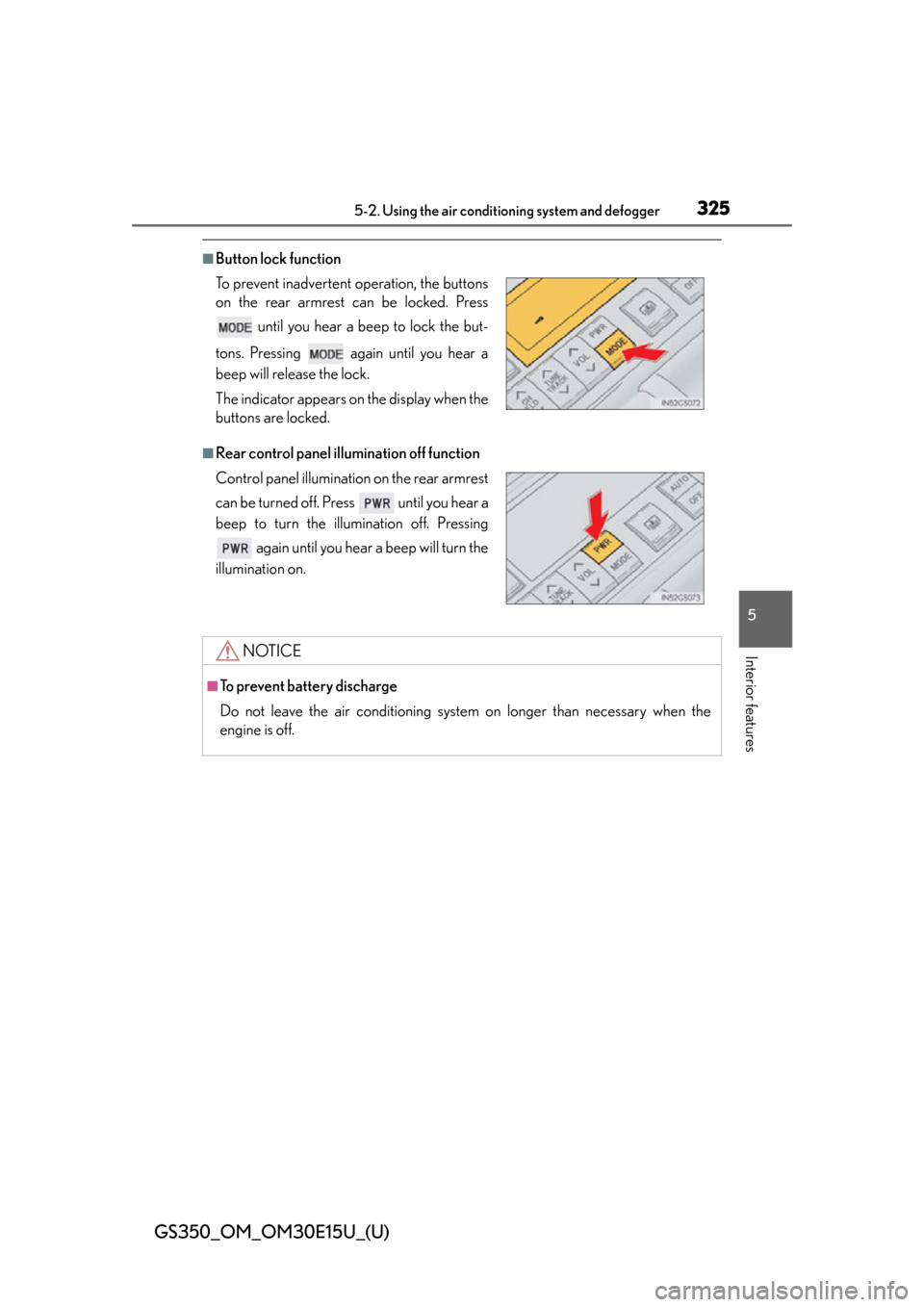 Lexus GS350 2015  INTUITIVE PARKING ASSIST / LEXUS 2015 GS350  (OM30E15U) Owners Manual GS350_OM_OM30E15U_(U)
3255-2. Using the air conditioning system and defogger
5
Interior features
■Button lock function
■Rear control panel illumination off function To prevent inadvertent operatio