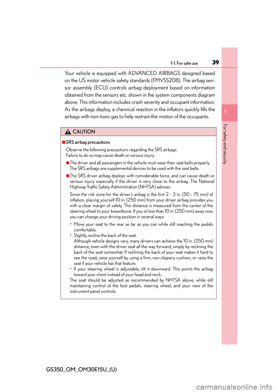 Lexus GS350 2015  INTUITIVE PARKING ASSIST / LEXUS 2015 GS350 OWNERS MANUAL (OM30E15U) 391-1. For safe use
GS350_OM_OM30E15U_(U)
1
For safety and security
Your vehicle is equipped with ADVANCED AIRBAGS designed based
on the US motor vehicle safety standards (FMVSS208). The airbag sen-
s