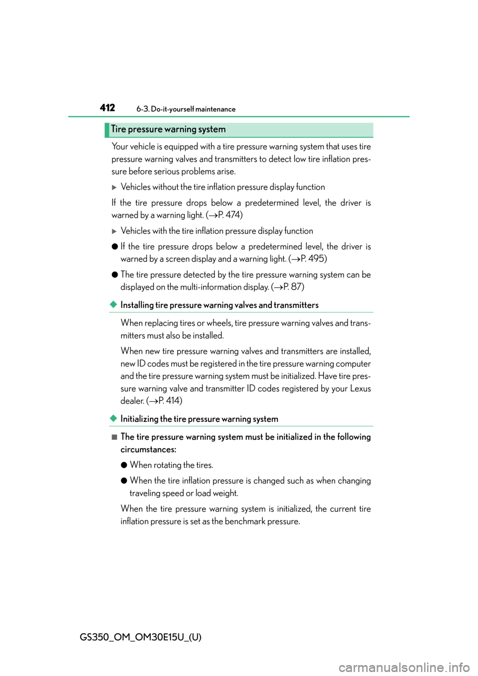 Lexus GS350 2015  INTUITIVE PARKING ASSIST / LEXUS 2015 GS350 OWNERS MANUAL (OM30E15U) 412
GS350_OM_OM30E15U_(U)
6-3. Do-it-yourself maintenance
Your vehicle is equipped with a tire pressure warning system that uses tire
pressure warning valves and transmitters to detect low tire inflat