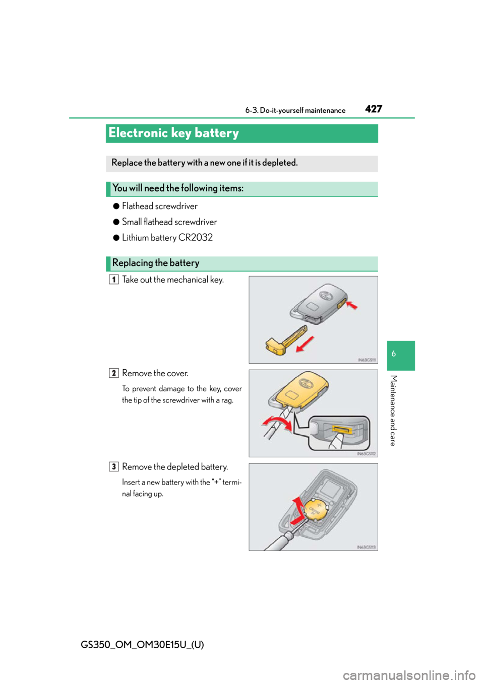 Lexus GS350 2015  INTUITIVE PARKING ASSIST / LEXUS 2015 GS350  (OM30E15U) Service Manual 427
GS350_OM_OM30E15U_(U)6-3. Do-it-yourself maintenance
6
Maintenance and care
Electronic key battery
●Flathead screwdriver
●Small flathead screwdriver
●Lithium battery CR2032
Take out the mech