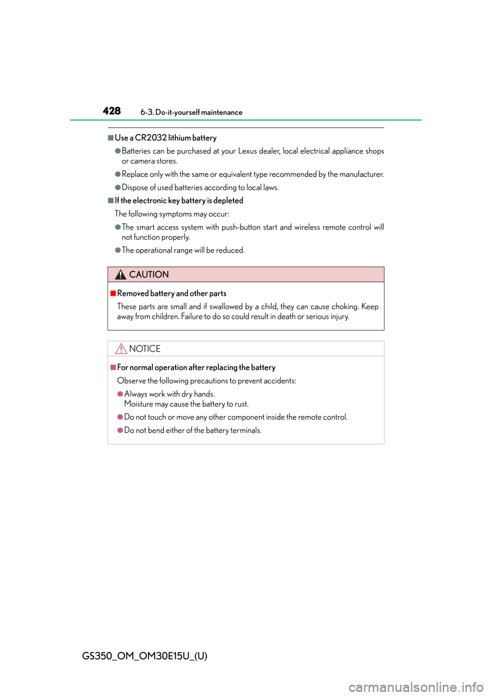 Lexus GS350 2015  INTUITIVE PARKING ASSIST / LEXUS 2015 GS350  (OM30E15U) Service Manual 428
GS350_OM_OM30E15U_(U)
6-3. Do-it-yourself maintenance
■Use a CR2032 lithium battery
●Batteries can be purchased at your Lexus dealer, local electrical appliance shops
or camera stores.
●Repl