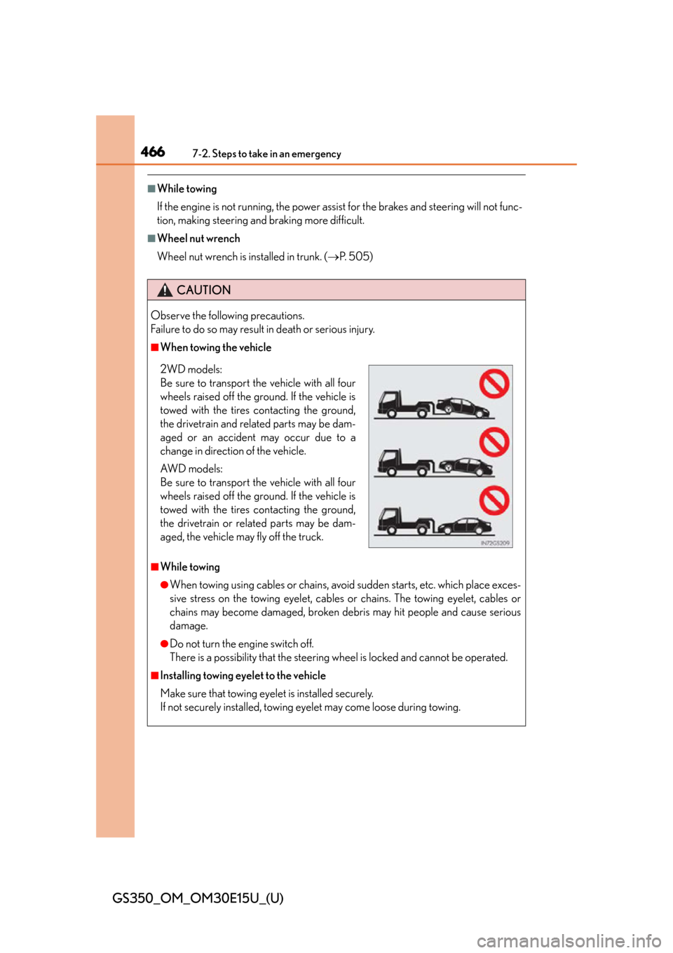 Lexus GS350 2015  INTUITIVE PARKING ASSIST / LEXUS 2015 GS350 OWNERS MANUAL (OM30E15U) 4667-2. Steps to take in an emergency
GS350_OM_OM30E15U_(U)
■While towing 
If the engine is not running, the power assist for the brakes and steering will not func-
tion, making steering and braking
