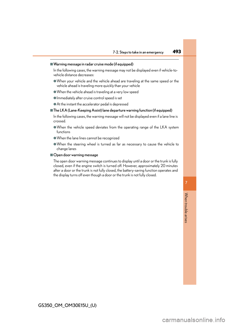 Lexus GS350 2015  INTUITIVE PARKING ASSIST / LEXUS 2015 GS350  (OM30E15U) Service Manual 4937-2. Steps to take in an emergency
GS350_OM_OM30E15U_(U)
7
When trouble arises
■Warning message in radar cruise mode (if equipped)
In the following cases, the warning message may not be displayed