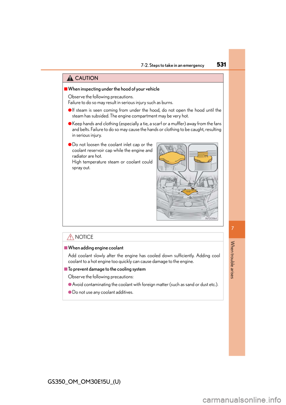 Lexus GS350 2015  INTUITIVE PARKING ASSIST / LEXUS 2015 GS350 OWNERS MANUAL (OM30E15U) 5317-2. Steps to take in an emergency
GS350_OM_OM30E15U_(U)
7
When trouble arises
CAUTION
■When inspecting under the hood of your vehicle
Observe the following precautions. 
Failure to do so may res