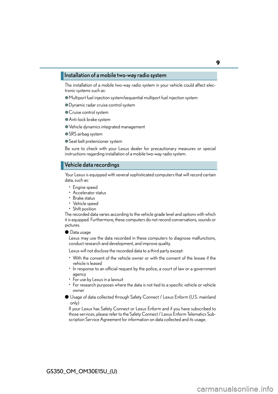 Lexus GS350 2015  INTUITIVE PARKING ASSIST / LEXUS 2015 GS350 OWNERS MANUAL (OM30E15U) GS350_OM_OM30E15U_(U)
9
The installation of a mobile two-way radio system in your vehicle could affect elec-
tronic systems such as: 
●Multiport fuel injection system/sequential multiport fuel injec