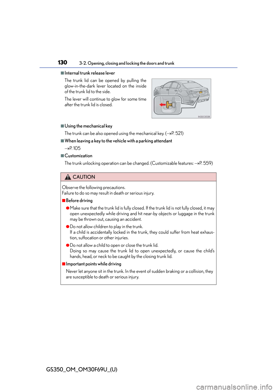 Lexus GS350 2015  INTUITIVE PARKING ASSIST / LEXUS 2015 GS350 FROM MAR. 2015 PROD. OWNERS MANUAL (OM30F69U) 130
GS350_OM_OM30F69U_(U)
3-2. Opening, closing and locking the doors and trunk
■Internal trunk release lever
■Using the mechanical key
The trunk can be also opened using the mechanical key. ( 