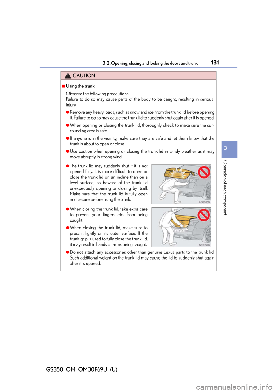 Lexus GS350 2015  INTUITIVE PARKING ASSIST / LEXUS 2015 GS350 FROM MAR. 2015 PROD. OWNERS MANUAL (OM30F69U) GS350_OM_OM30F69U_(U)
1313-2. Opening, closing and locking the doors and trunk
3
Operation of each component
CAUTION
■Using the trunk
Observe the following precautions.
Failure to do so may cause pa