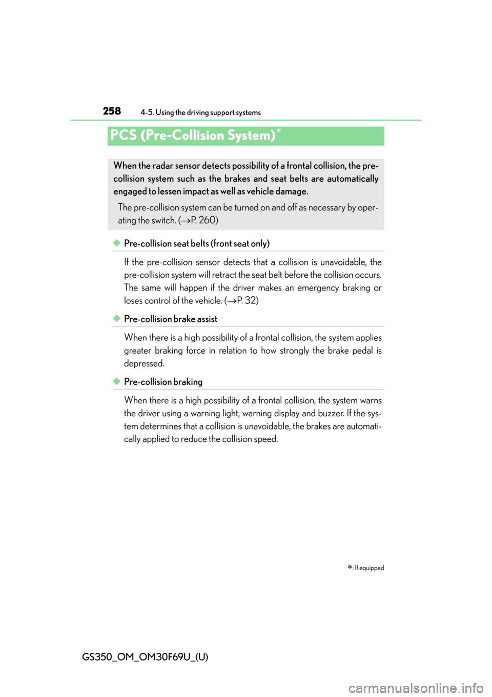 Lexus GS350 2015  INTUITIVE PARKING ASSIST / LEXUS 2015 GS350 FROM MAR. 2015 PROD. OWNERS MANUAL (OM30F69U) 258
GS350_OM_OM30F69U_(U)
4-5. Using the driving support systems
PCS (Pre-Collision System)
◆Pre-collision seat belts (front seat only)
If the pre-collision sensor detects that a collision is una