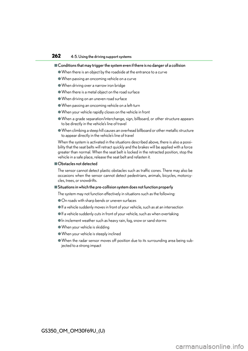 Lexus GS350 2015  INTUITIVE PARKING ASSIST / LEXUS 2015 GS350 FROM MAR. 2015 PROD. OWNERS MANUAL (OM30F69U) 262
GS350_OM_OM30F69U_(U)
4-5. Using the driving support systems
■Conditions that may trigger the system even if there is no danger of a collision
●When there is an object by the roadside at the e