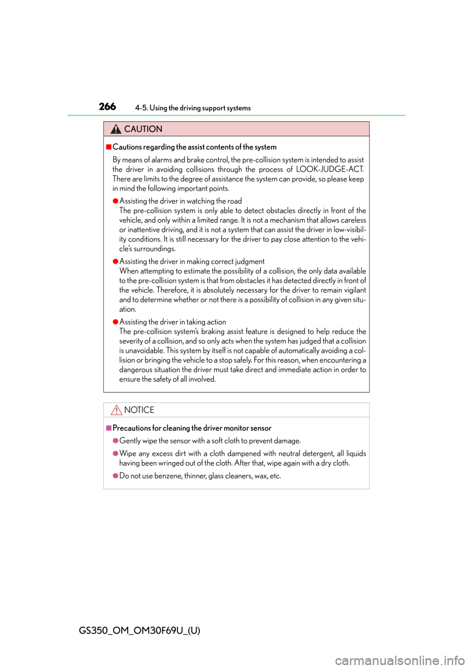 Lexus GS350 2015  INTUITIVE PARKING ASSIST / LEXUS 2015 GS350 FROM MAR. 2015 PROD. OWNERS MANUAL (OM30F69U) 266
GS350_OM_OM30F69U_(U)
4-5. Using the driving support systems
CAUTION
■Cautions regarding the assist contents of the system
By means of alarms and brake control, the pre-collision system is inten