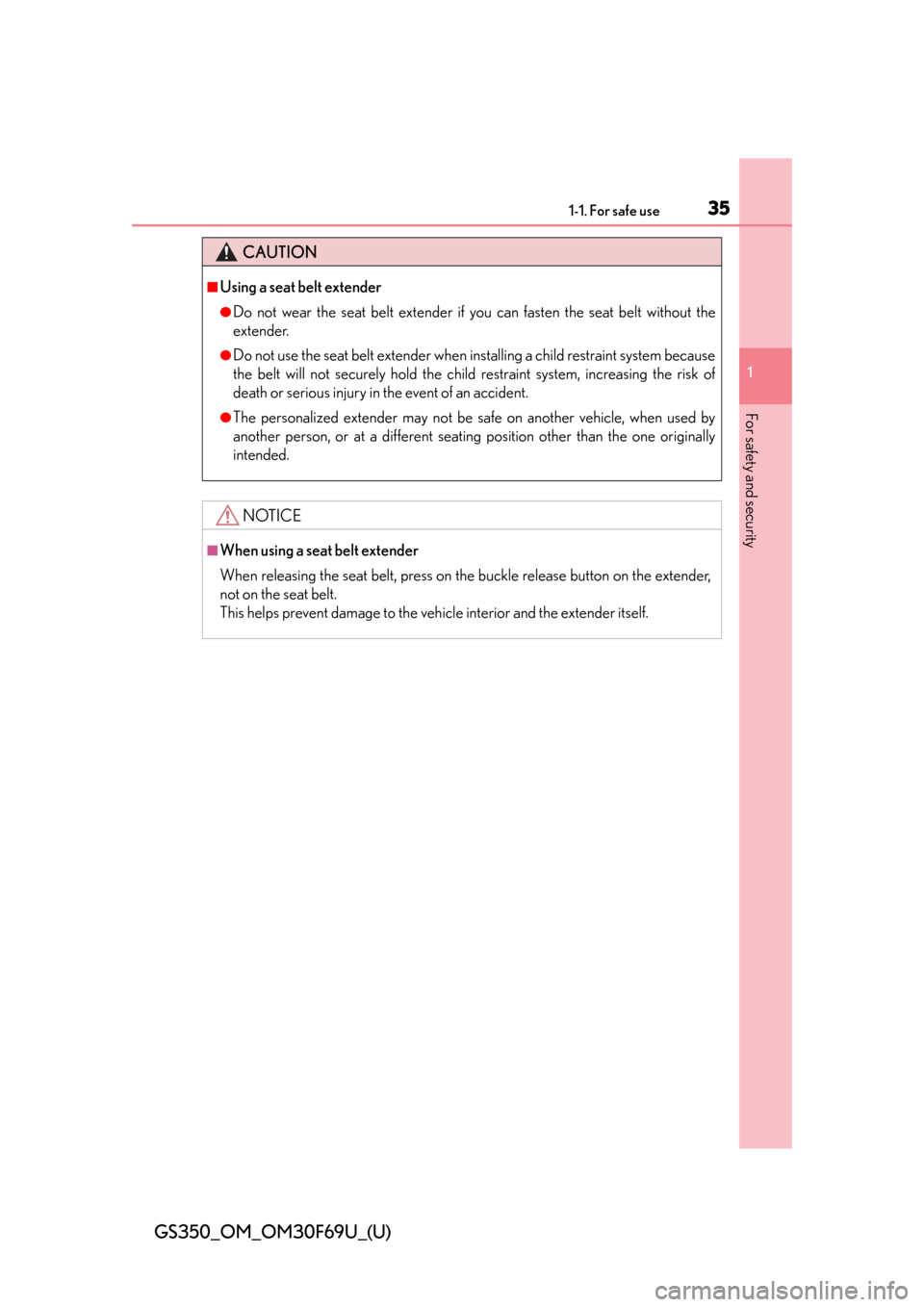 Lexus GS350 2015  INTUITIVE PARKING ASSIST / LEXUS 2015 GS350 FROM MAR. 2015 PROD.  (OM30F69U) Owners Guide 351-1. For safe use
GS350_OM_OM30F69U_(U)
1
For safety and security
CAUTION
■Using a seat belt extender
●Do not wear the seat belt extender if you can fasten the seat belt without the
extender.
�