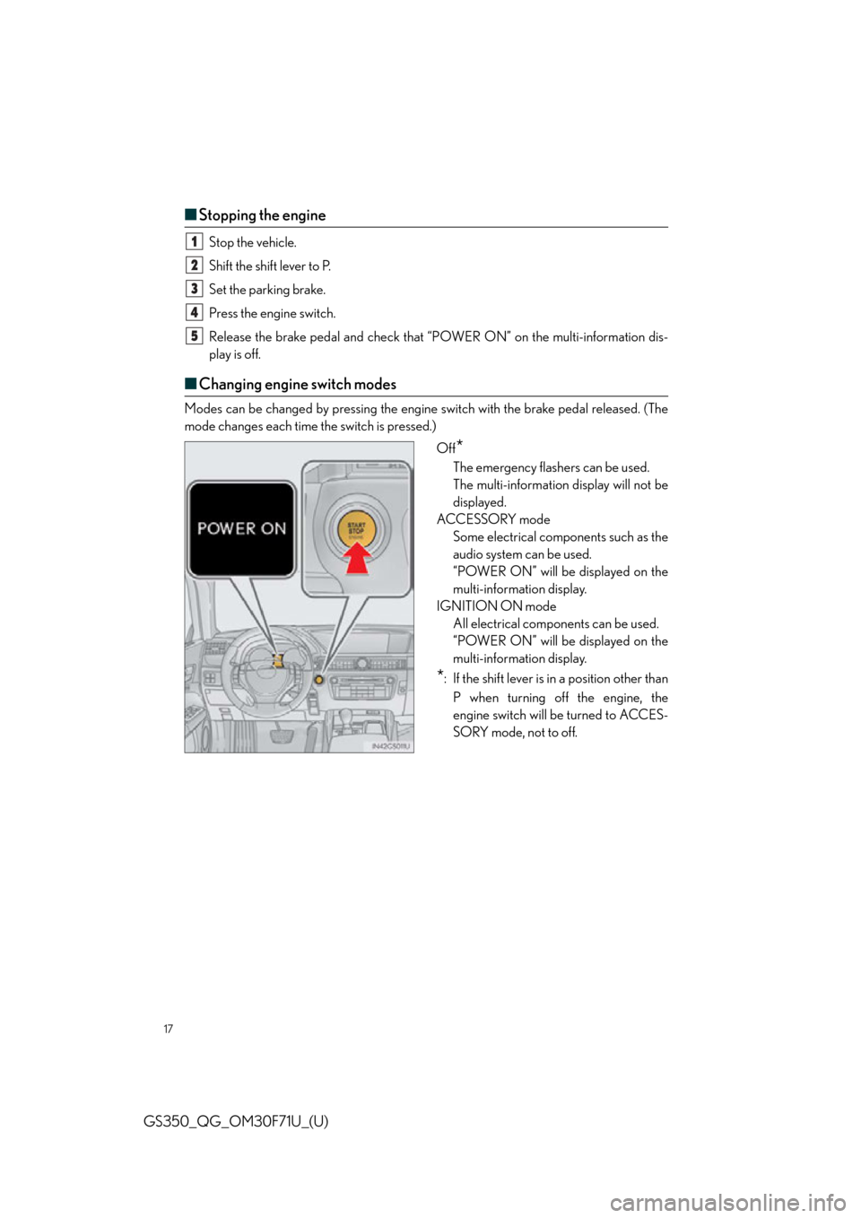 Lexus GS350 2015  INTUITIVE PARKING ASSIST / LEXUS 2015 GS350 FROM MAR. 2015 PROD. QUICK GUIDE OWNERS MANUAL (OM30F71U) 17
GS350_QG_OM30F71U_(U)
■Stopping the engine
Stop the vehicle.
Shift the shift lever to P.
Set the parking brake.
Press the engine switch.
Release the brake pedal and check that “P OWER ON” on 