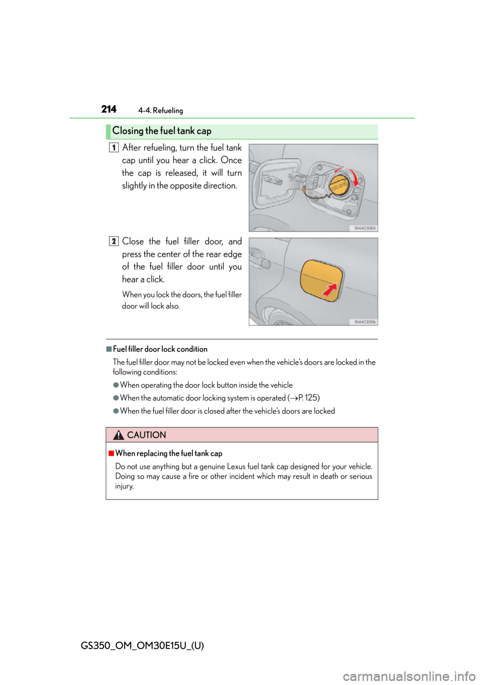 Lexus GS350 2015  TIPS FOR THE NAVIGATION SYSTEM / LEXUS 2015 GS350 OWNERS MANUAL (OM30E15U) 214
GS350_OM_OM30E15U_(U)
4-4. Refueling
After refueling, turn the fuel tank
cap until you hear a click. Once
the cap is released, it will turn
slightly in the opposite direction.
Close the fuel fille