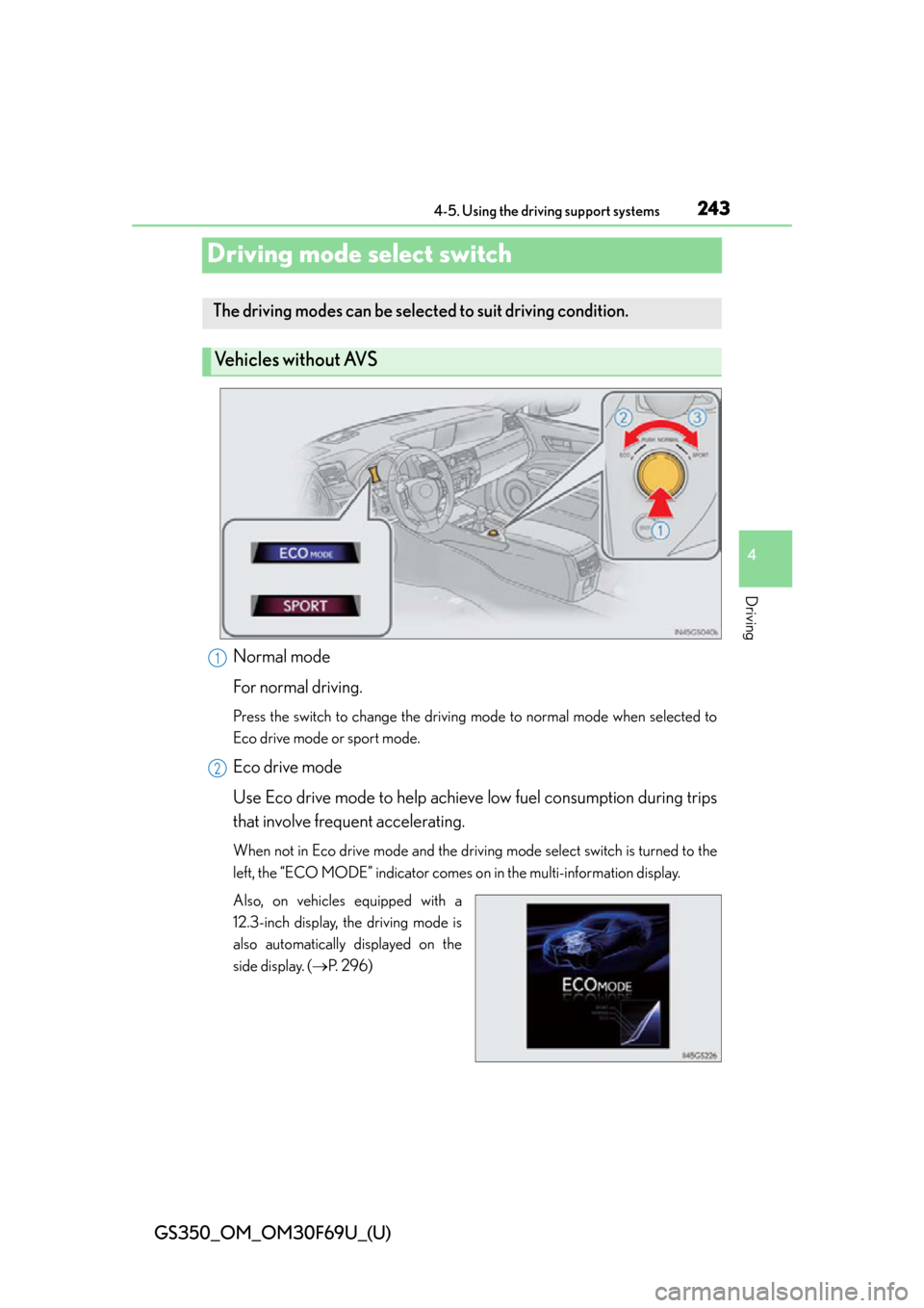 Lexus GS350 2015 TIPS FOR THE NAVIGATION SYSTEM / LEXUS 2015 GS350 FROM MAR. 2015 PROD. (OM30F69U) Workshop Manual 243
GS350_OM_OM30F69U_(U)4-5. Using the driving support systems
4
Driving
Driving mode select switch
Normal mode
For normal driving.
Press the switch to change the driving mode to normal mode when sel Lexus GS350 2015 TIPS FOR THE NAVIGATION SYSTEM / LEXUS 2015 GS350 FROM MAR. 2015 PROD. (OM30F69U) Workshop Manual 243
GS350_OM_OM30F69U_(U)4-5. Using the driving support systems
4
Driving
Driving mode select switch
Normal mode
For normal driving.
Press the switch to change the driving mode to normal mode when sel