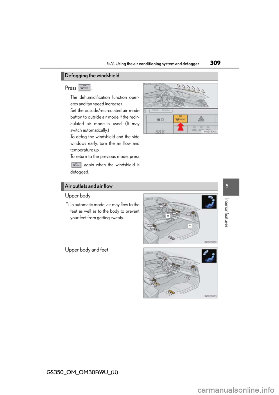 Lexus GS350 2015  TIPS FOR THE NAVIGATION SYSTEM / LEXUS 2015 GS350 FROM MAR. 2015 PROD. OWNERS MANUAL (OM30F69U) GS350_OM_OM30F69U_(U)
3095-2. Using the air conditioning system and defogger
5
Interior features
Press .
The dehumidification function oper-
ates and fan speed increases.
Set the outside/recirculated 