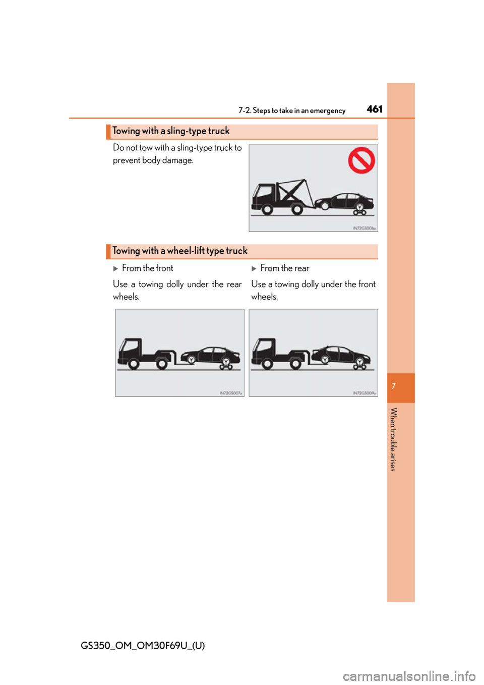 Lexus GS350 2015 TIPS FOR THE NAVIGATION SYSTEM / LEXUS 2015 GS350 FROM MAR. 2015 PROD. (OM30F69U) Owners Guide 4617-2. Steps to take in an emergency
GS350_OM_OM30F69U_(U)
7
When trouble arises
Do not tow with a sling-type truck to
prevent body damage.
Towing with a sling-type truck
Towing with a wheel -lift ty Lexus GS350 2015 TIPS FOR THE NAVIGATION SYSTEM / LEXUS 2015 GS350 FROM MAR. 2015 PROD. (OM30F69U) Owners Guide 4617-2. Steps to take in an emergency
GS350_OM_OM30F69U_(U)
7
When trouble arises
Do not tow with a sling-type truck to
prevent body damage.
Towing with a sling-type truck
Towing with a wheel -lift ty