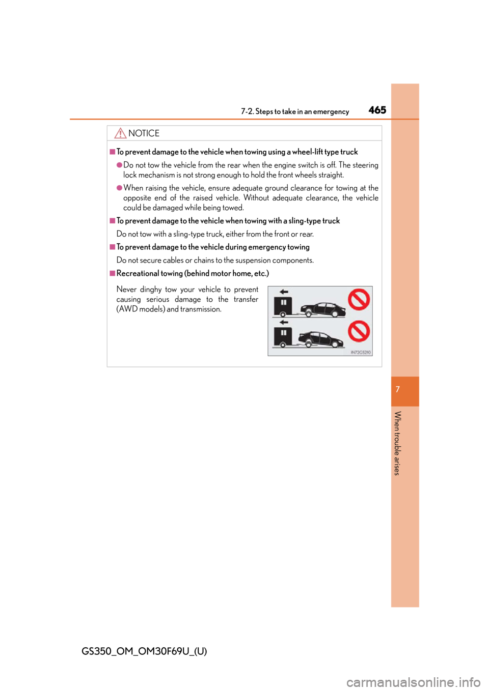 Lexus GS350 2015 TIPS FOR THE NAVIGATION SYSTEM / LEXUS 2015 GS350 FROM MAR. 2015 PROD. OWNERS MANUAL (OM30F69U) 4657-2. Steps to take in an emergency
GS350_OM_OM30F69U_(U)
7
When trouble arises
NOTICE
■To prevent damage to the vehicle when towing using a wheel-lift type truck
●Do not tow the vehicle from th Lexus GS350 2015 TIPS FOR THE NAVIGATION SYSTEM / LEXUS 2015 GS350 FROM MAR. 2015 PROD. OWNERS MANUAL (OM30F69U) 4657-2. Steps to take in an emergency
GS350_OM_OM30F69U_(U)
7
When trouble arises
NOTICE
■To prevent damage to the vehicle when towing using a wheel-lift type truck
●Do not tow the vehicle from th