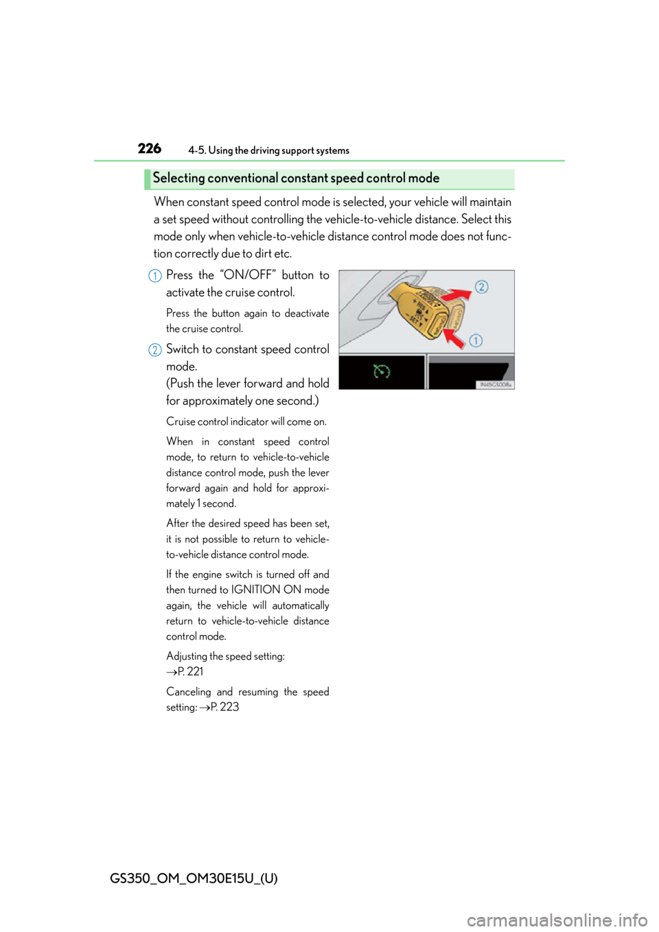 Lexus GS350 2015  Refueling / LEXUS 2015 GS350 OWNERS MANUAL (OM30E15U) 226
GS350_OM_OM30E15U_(U)
4-5. Using the driving support systems
When constant speed control mode is selected, your vehicle will maintain
a set speed without controlling the vehi cle-to-vehicle distan
