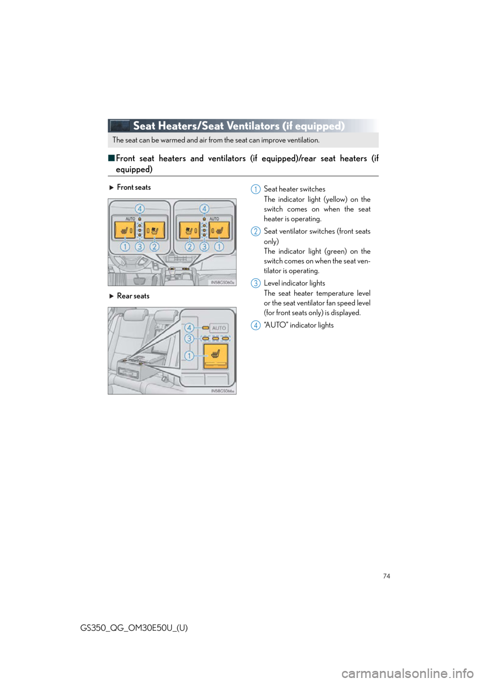 Lexus GS350 2015  Refueling / LEXUS 2015 GS350 OWNERS MANUAL QUICK GUIDE (OM30E50U) 74
GS350_QG_OM30E50U_(U)
Seat Heaters/Seat Ventilators (if equipped)
■Front seat heaters and ventilators (if equipped)/rear seat heaters (if
equipped)
The seat can be warmed and air from the seat ca