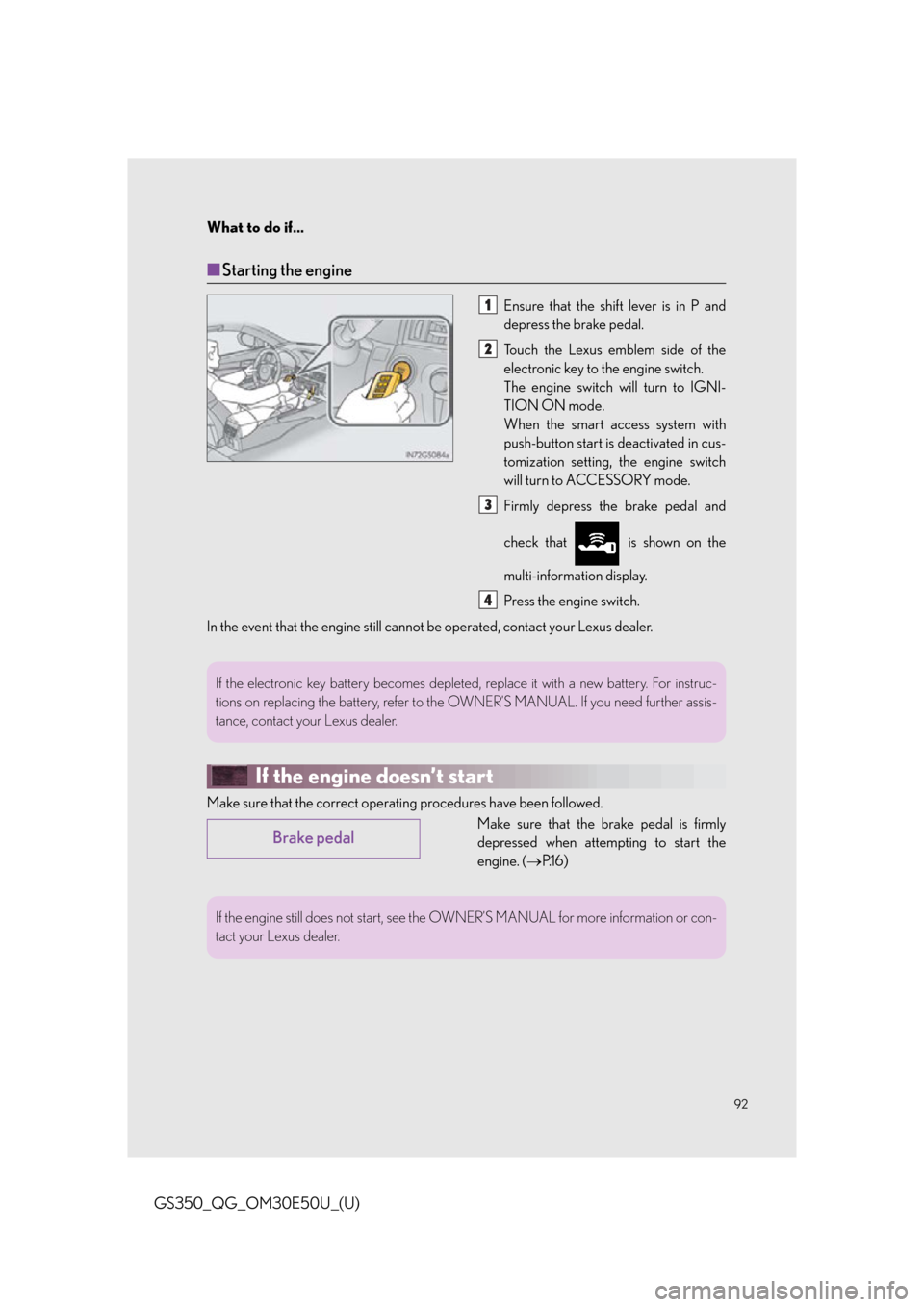 Lexus GS350 2015  Refueling / LEXUS 2015 GS350 OWNERS MANUAL QUICK GUIDE (OM30E50U) 92
What to do if...
GS350_QG_OM30E50U_(U)
■Starting the engine
Ensure that the shift lever is in P and
depress the brake pedal.
Touch the Lexus emblem side of the
electronic key to the engine switch