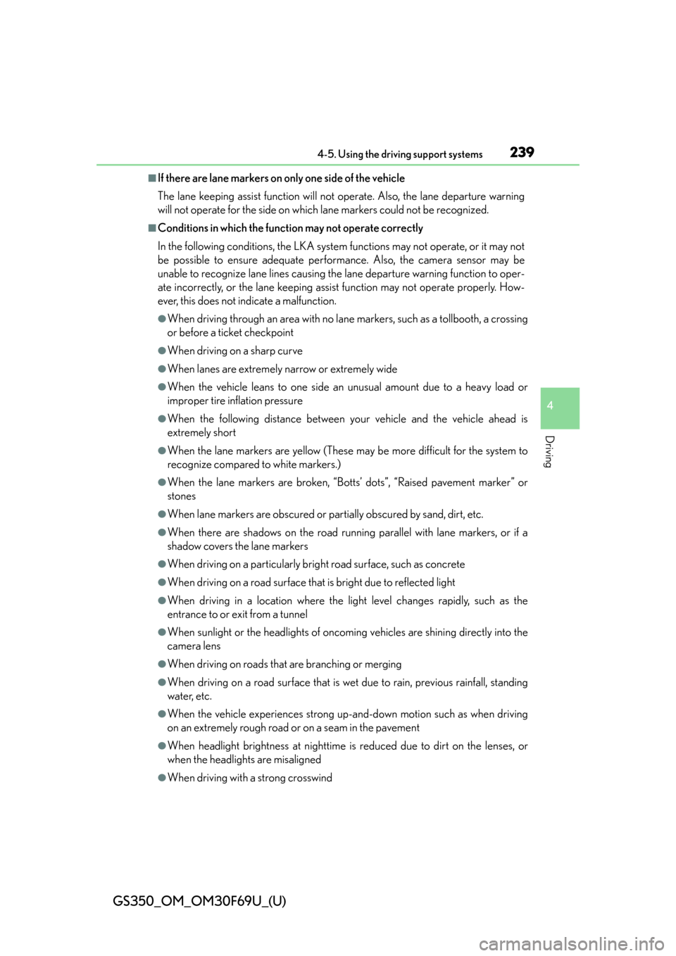 Lexus GS350 2015  Refueling / LEXUS 2015 GS350 FROM MAR. 2015 PROD. OWNERS MANUAL (OM30F69U) GS350_OM_OM30F69U_(U)
2394-5. Using the driving support systems
4
Driving
■If there are lane markers on only one side of the vehicle
The lane keeping assist function will not operate. Also, the lane