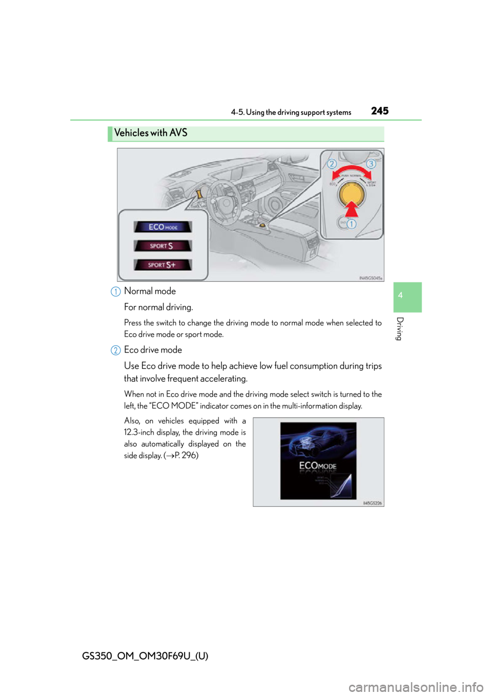 Lexus GS350 2015  Refueling / LEXUS 2015 GS350 FROM MAR. 2015 PROD. OWNERS MANUAL (OM30F69U) GS350_OM_OM30F69U_(U)
2454-5. Using the driving support systems
4
Driving
Normal mode
For normal driving.
Press the switch to change the driving mode to normal mode when selected to
Eco drive mode or 