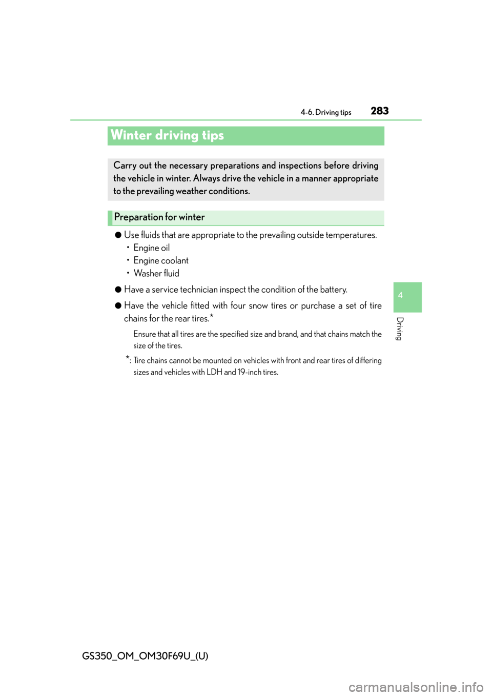 Lexus GS350 2015  Refueling / LEXUS 2015 GS350 FROM MAR. 2015 PROD. OWNERS MANUAL (OM30F69U) 283
GS350_OM_OM30F69U_(U)4-6. Driving tips
4
Driving
Winter driving tips
●Use fluids that are appropriate to the prevailing outside temperatures.  • Engine oil
• Engine coolant
• Washer fluid
