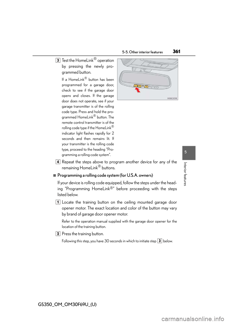 Lexus GS350 2015  Refueling / LEXUS 2015 GS350 FROM MAR. 2015 PROD. OWNERS MANUAL (OM30F69U) GS350_OM_OM30F69U_(U)
3615-5. Other interior features
5
Interior features
Test the HomeLink® operation
by pressing the newly pro-
grammed button.
If a HomeLink® button has been
programmed for a gara