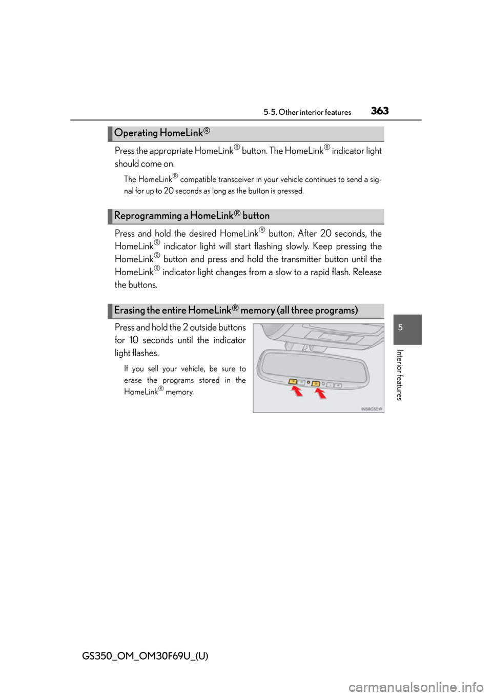 Lexus GS350 2015  Refueling / LEXUS 2015 GS350 FROM MAR. 2015 PROD. OWNERS MANUAL (OM30F69U) GS350_OM_OM30F69U_(U)
3635-5. Other interior features
5
Interior features
Press the appropriate HomeLink® button. The HomeLink® indicator light
should come on.
The HomeLink® compatible transceiver 