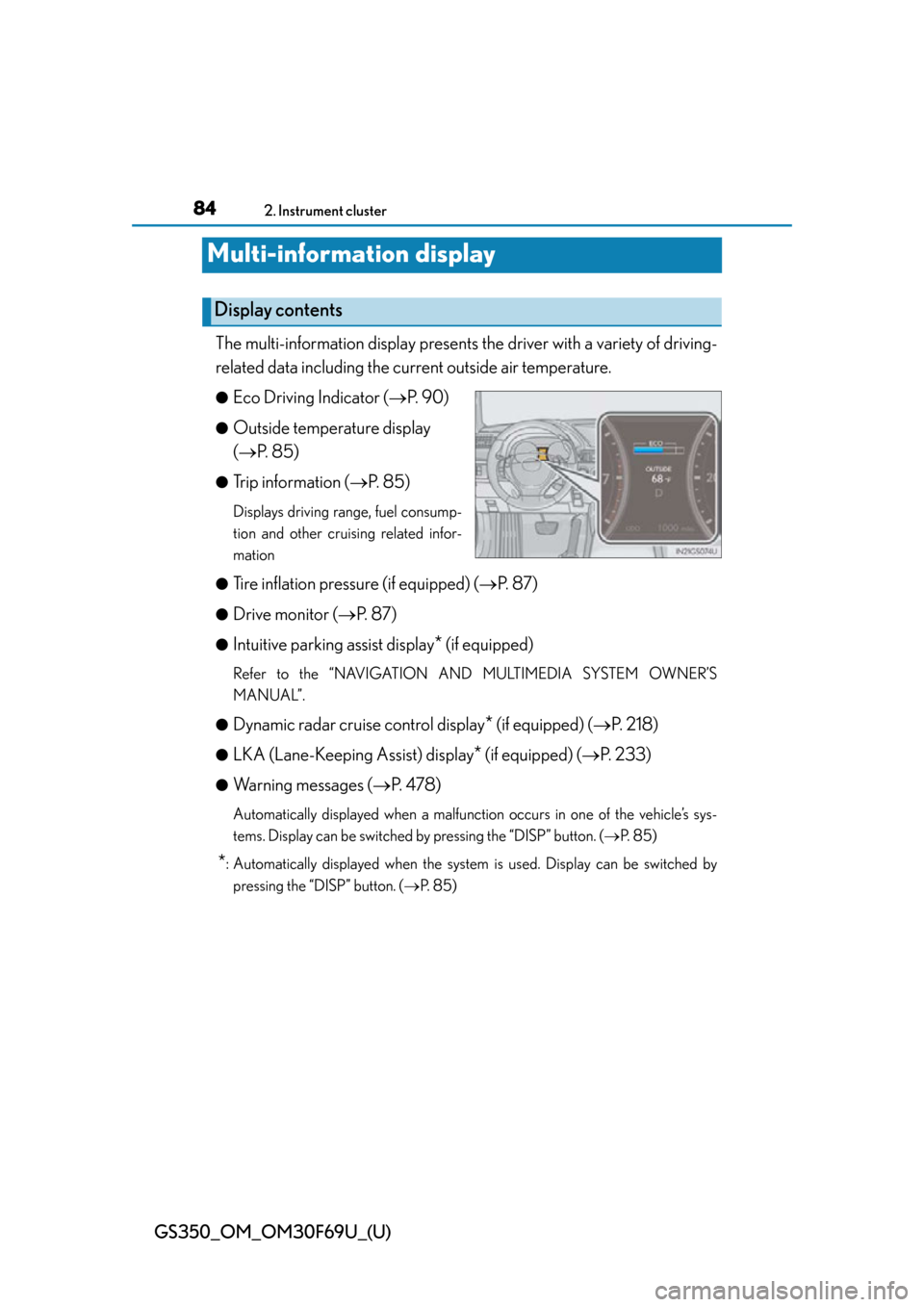 Lexus GS350 2015  Refueling / LEXUS 2015 GS350 FROM MAR. 2015 PROD. OWNERS MANUAL (OM30F69U) 84
GS350_OM_OM30F69U_(U)
2. Instrument cluster
Multi-information display
The multi-information display presents the driver with a variety of driving-
related data including the cu rrent outside air te