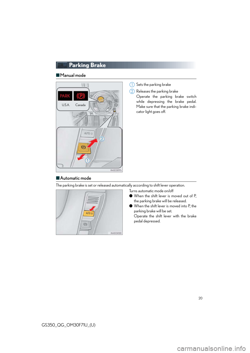 Lexus GS350 2015  Refueling / LEXUS 2015 GS350 FROM MAR. 2015 PROD. QUICK GUIDE  (OM30F71U) User Guide 20
GS350_QG_OM30F71U_(U)
Parking Brake
■Manual mode
Sets the parking brake
Releases the parking brake
Operate the parking brake switch
while depressing the brake pedal.
Make sure that the parking br