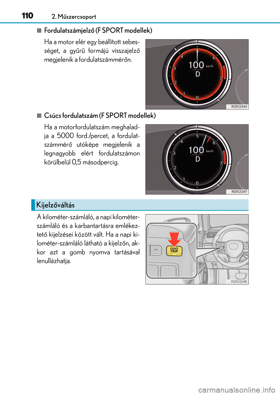Lexus GS350 2015 Kezelési útmutató (in Hungarian) 1102. Műszercsoport
Fordulatszámjelző (F SPORT modellek)
Ha a motor elér egy beállított sebes-
séget, a gyűrű formájú visszajelző
megjelenik a fordulatszámmérőn.
Csúcs fordulatsz Lexus GS350 2015 Kezelési útmutató (in Hungarian) 1102. Műszercsoport
Fordulatszámjelző (F SPORT modellek)
Ha a motor elér egy beállított sebes-
séget, a gyűrű formájú visszajelző
megjelenik a fordulatszámmérőn.
Csúcs fordulatsz