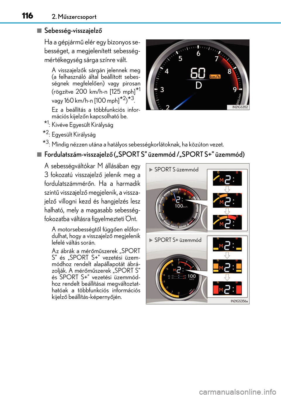 Lexus GS350 2015 Kezelési útmutató (in Hungarian) 1162. Műszercsoport
Sebesség-visszajelző
Ha a gépjármű elér egy bizonyos se-
bességet, a megjelenített sebesség-
mértékegység sárga színre vált.
A visszajelzők sárgán jelennek me Lexus GS350 2015 Kezelési útmutató (in Hungarian) 1162. Műszercsoport
Sebesség-visszajelző
Ha a gépjármű elér egy bizonyos se-
bességet, a megjelenített sebesség-
mértékegység sárga színre vált.
A visszajelzők sárgán jelennek me