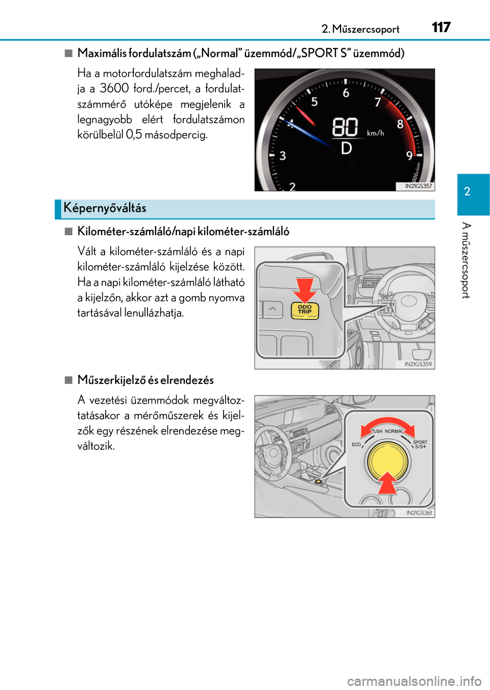 Lexus GS350 2015 Kezelési útmutató (in Hungarian) 1172. Műszercsoport
2
A műszercsoport
Maximális fordulatszám („Normal” üzemmód/„SPORT S” üzemmód)
Ha a motorfordulatszám meghalad-
ja a 3600 ford./percet, a fordulat-
számmérő u Lexus GS350 2015 Kezelési útmutató (in Hungarian) 1172. Műszercsoport
2
A műszercsoport
Maximális fordulatszám („Normal” üzemmód/„SPORT S” üzemmód)
Ha a motorfordulatszám meghalad-
ja a 3600 ford./percet, a fordulat-
számmérő u