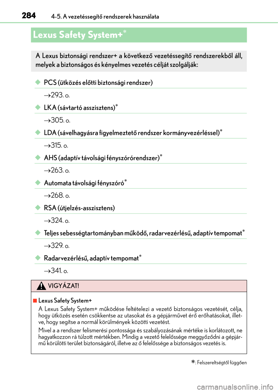 Lexus GS350 2015  Kezelési útmutató (in Hungarian) 2844-5. A vezetéssegítő rendszerek használata
Lexus Safety System+
PCS (ütközés előtti biztonsági rendszer)
293. o.
LKA (sávtartó asszisztens)
305. o.
LDA (sávelhagyá