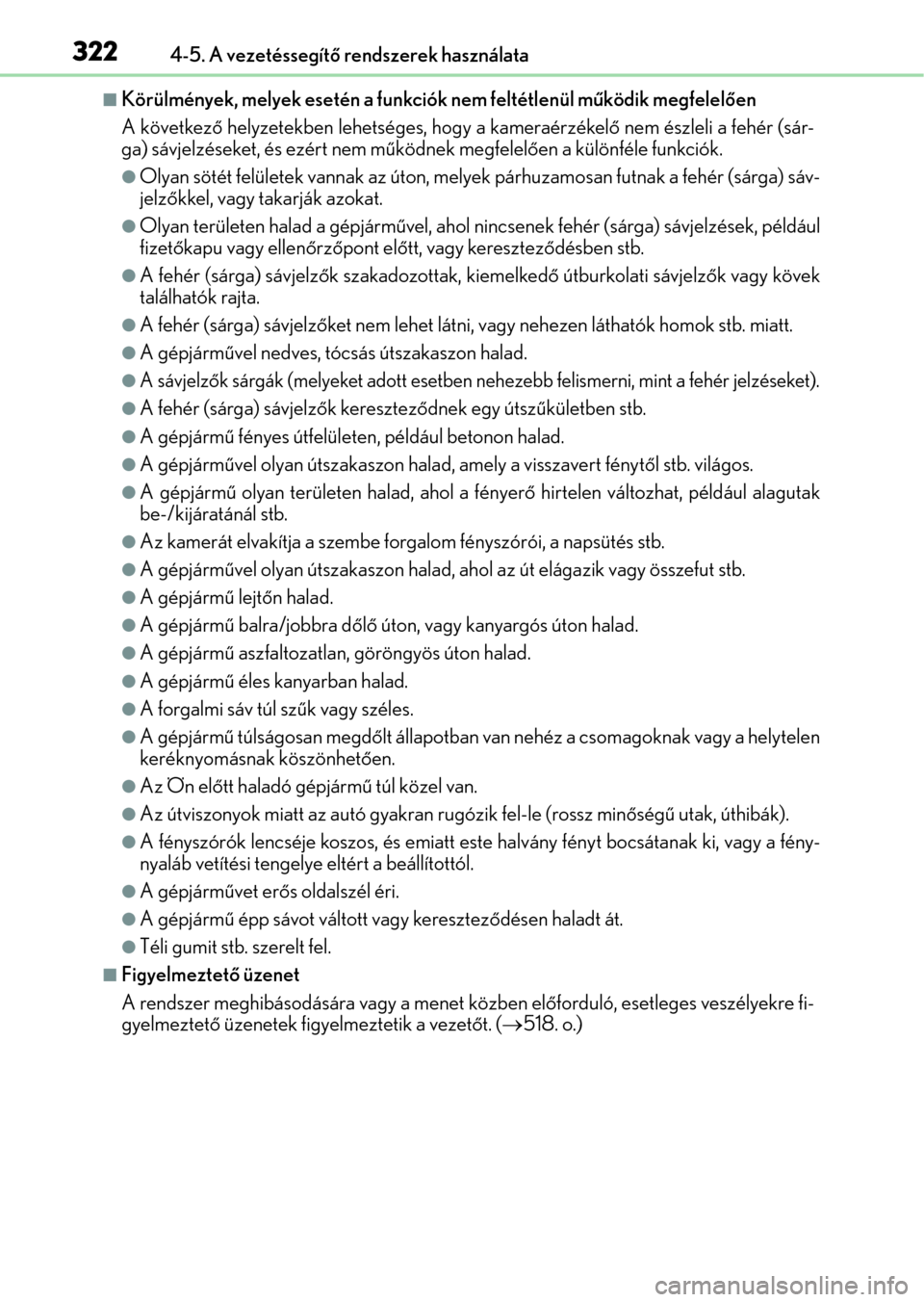 Lexus GS350 2015 Kezelési útmutató (in Hungarian) 3224-5. A vezetéssegítő rendszerek használata
Körülmények, melyek esetén a funkciók nem feltétlenül működik megfelelően
A következő helyzetekben lehetséges, hogy a kameraérzékel Lexus GS350 2015 Kezelési útmutató (in Hungarian) 3224-5. A vezetéssegítő rendszerek használata
Körülmények, melyek esetén a funkciók nem feltétlenül működik megfelelően
A következő helyzetekben lehetséges, hogy a kameraérzékel