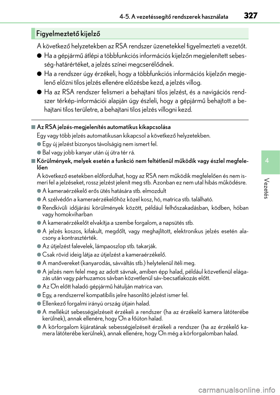 Lexus GS350 2015 Kezelési útmutató (in Hungarian) 3274-5. A vezetéssegítő rendszerek használata
4
Vezetés
A következő helyzetekben az RSA rendszer üzenetekkel figyelmezteti a vezetőt.
Ha a gépjármű átlépi a többfunkciós informáci Lexus GS350 2015 Kezelési útmutató (in Hungarian) 3274-5. A vezetéssegítő rendszerek használata
4
Vezetés
A következő helyzetekben az RSA rendszer üzenetekkel figyelmezteti a vezetőt.
Ha a gépjármű átlépi a többfunkciós informáci
