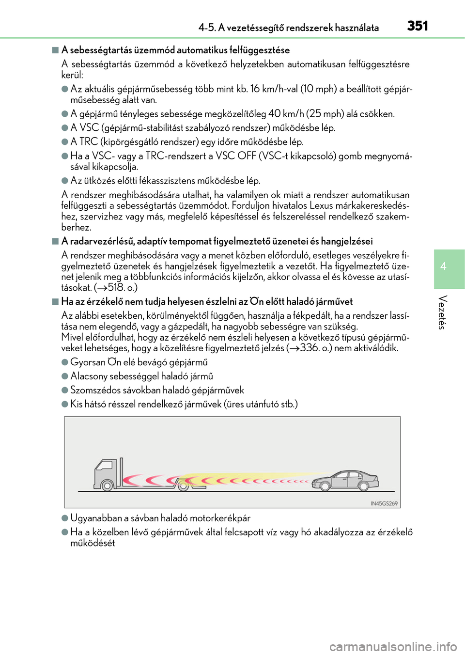 Lexus GS350 2015 Kezelési útmutató (in Hungarian) 3514-5. A vezetéssegítő rendszerek használata
4
Vezetés
A sebességtartás üzemmód automatikus felfüggesztése
A sebességtartás üzemmód a következő helyzetekben automatikusan felfügg Lexus GS350 2015 Kezelési útmutató (in Hungarian) 3514-5. A vezetéssegítő rendszerek használata
4
Vezetés
A sebességtartás üzemmód automatikus felfüggesztése
A sebességtartás üzemmód a következő helyzetekben automatikusan felfügg