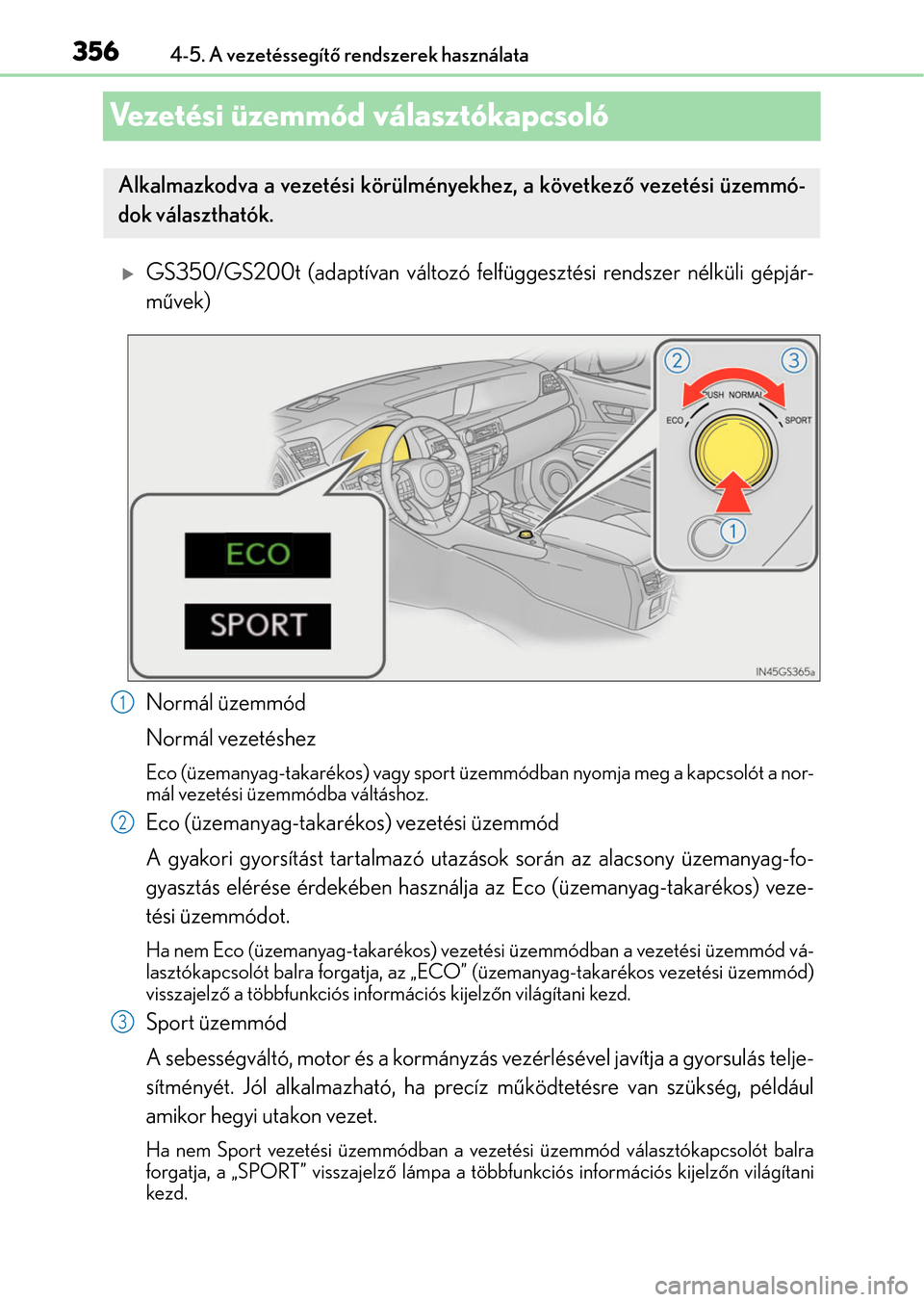 Lexus GS350 2015 Kezelési útmutató (in Hungarian) 3564-5. A vezetéssegítő rendszerek használata
Vezetési üzemmód választókapcsoló
GS350/GS200t (adaptívan változó felfüggesztési rendszer nélküli gépjár-
művek)
Normál üzemmód
Lexus GS350 2015 Kezelési útmutató (in Hungarian) 3564-5. A vezetéssegítő rendszerek használata
Vezetési üzemmód választókapcsoló
GS350/GS200t (adaptívan változó felfüggesztési rendszer nélküli gépjár-
művek)
Normál üzemmód