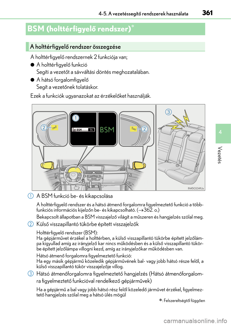 Lexus GS350 2015 Kezelési útmutató (in Hungarian) 361
4 4-5. A vezetéssegítő rendszerek használata
Vezetés
BSM (holttérfigyelő rendszer)
A holttérfigyelő rendszernek 2 funkciója van;
A holttérfigyelő funkció
Segíti a vezetőt a s Lexus GS350 2015 Kezelési útmutató (in Hungarian) 361
4 4-5. A vezetéssegítő rendszerek használata
Vezetés
BSM (holttérfigyelő rendszer)
A holttérfigyelő rendszernek 2 funkciója van;
A holttérfigyelő funkció
Segíti a vezetőt a s