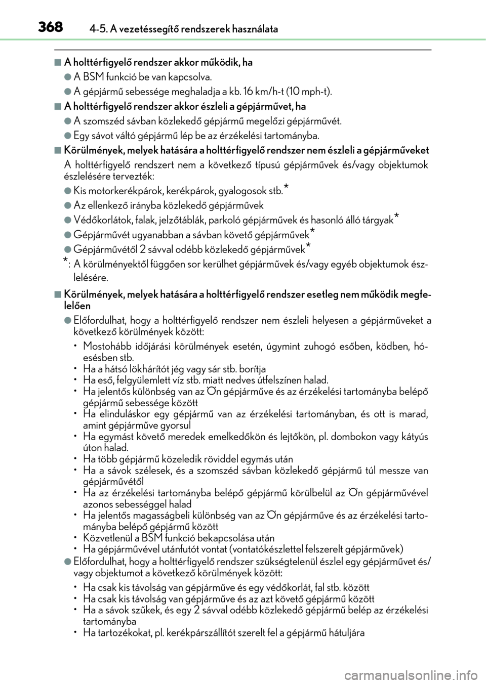 Lexus GS350 2015 Kezelési útmutató (in Hungarian) 3684-5. A vezetéssegítő rendszerek használata
A holttérfigyelő rendszer akkor működik, ha
A BSM funkció be van kapcsolva.
A gépjármű sebessége meghaladja a kb. 16 km/h-t (10 mph- Lexus GS350 2015 Kezelési útmutató (in Hungarian) 3684-5. A vezetéssegítő rendszerek használata
A holttérfigyelő rendszer akkor működik, ha
A BSM funkció be van kapcsolva.
A gépjármű sebessége meghaladja a kb. 16 km/h-t (10 mph-