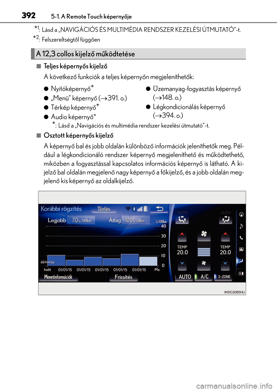 Lexus GS350 2015 Kezelési útmutató (in Hungarian) 3925-1. A Remote Touch képernyője
*1: Lásd a „NAVIGÁCIÓS ÉS MULTIMÉDIA RENDSZER KEZELÉSI ÚTMUTATÓ”-t.
*2: Felszereltségtől függően
Te l j e s k é p e r n yős kijelző
A követk Lexus GS350 2015 Kezelési útmutató (in Hungarian) 3925-1. A Remote Touch képernyője
*1: Lásd a „NAVIGÁCIÓS ÉS MULTIMÉDIA RENDSZER KEZELÉSI ÚTMUTATÓ”-t.
*2: Felszereltségtől függően
Te l j e s k é p e r n yős kijelző
A követk