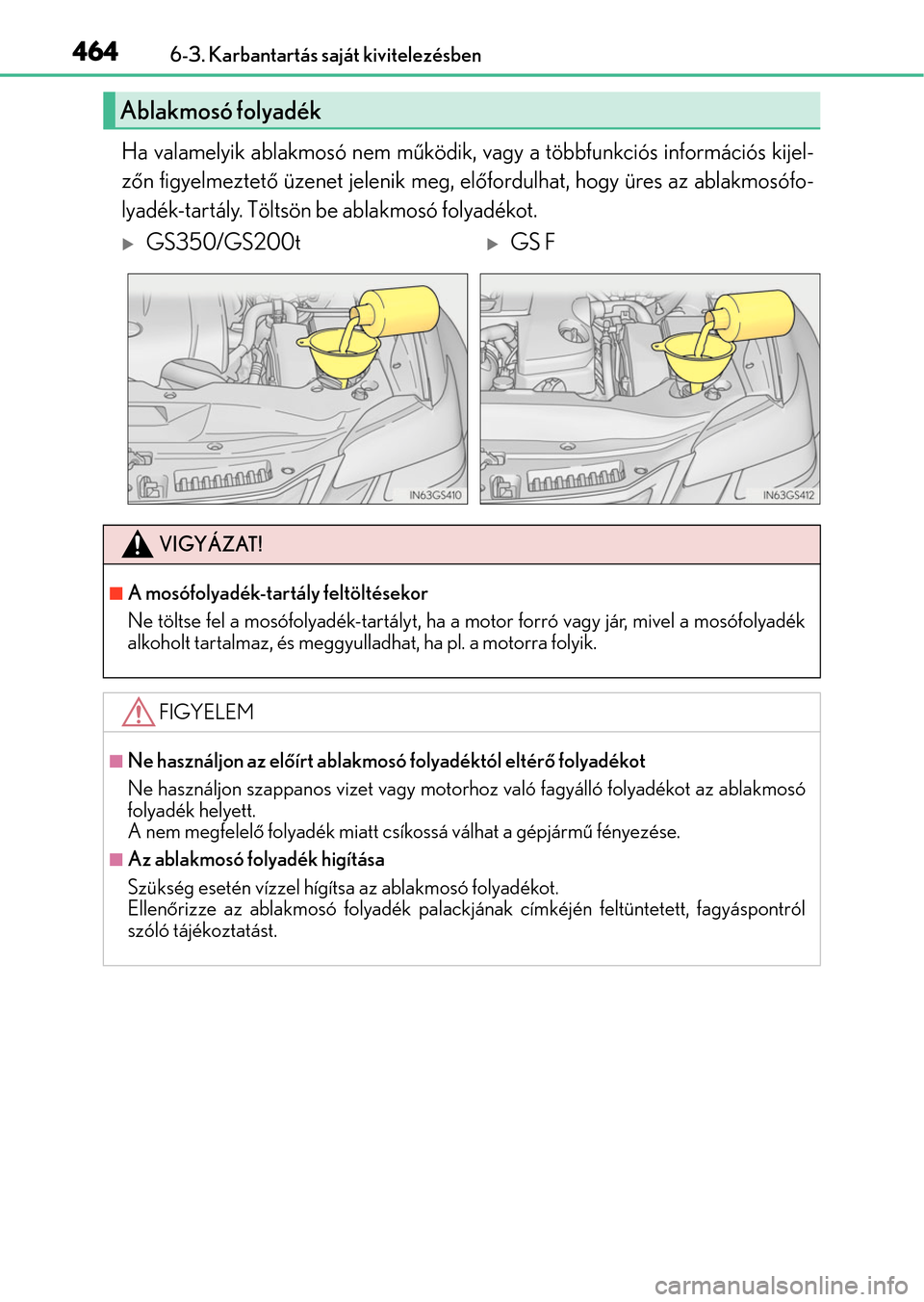Lexus GS350 2015 Kezelési útmutató (in Hungarian) 4646-3. Karbantartás saját kivitelezésben
Ha valamelyik ablakmosó nem működik, vagy a többfunkciós információs kijel-
zőn figyelmeztető üzenet jelenik meg, előfordulhat, hogy üres az ab Lexus GS350 2015 Kezelési útmutató (in Hungarian) 4646-3. Karbantartás saját kivitelezésben
Ha valamelyik ablakmosó nem működik, vagy a többfunkciós információs kijel-
zőn figyelmeztető üzenet jelenik meg, előfordulhat, hogy üres az ab