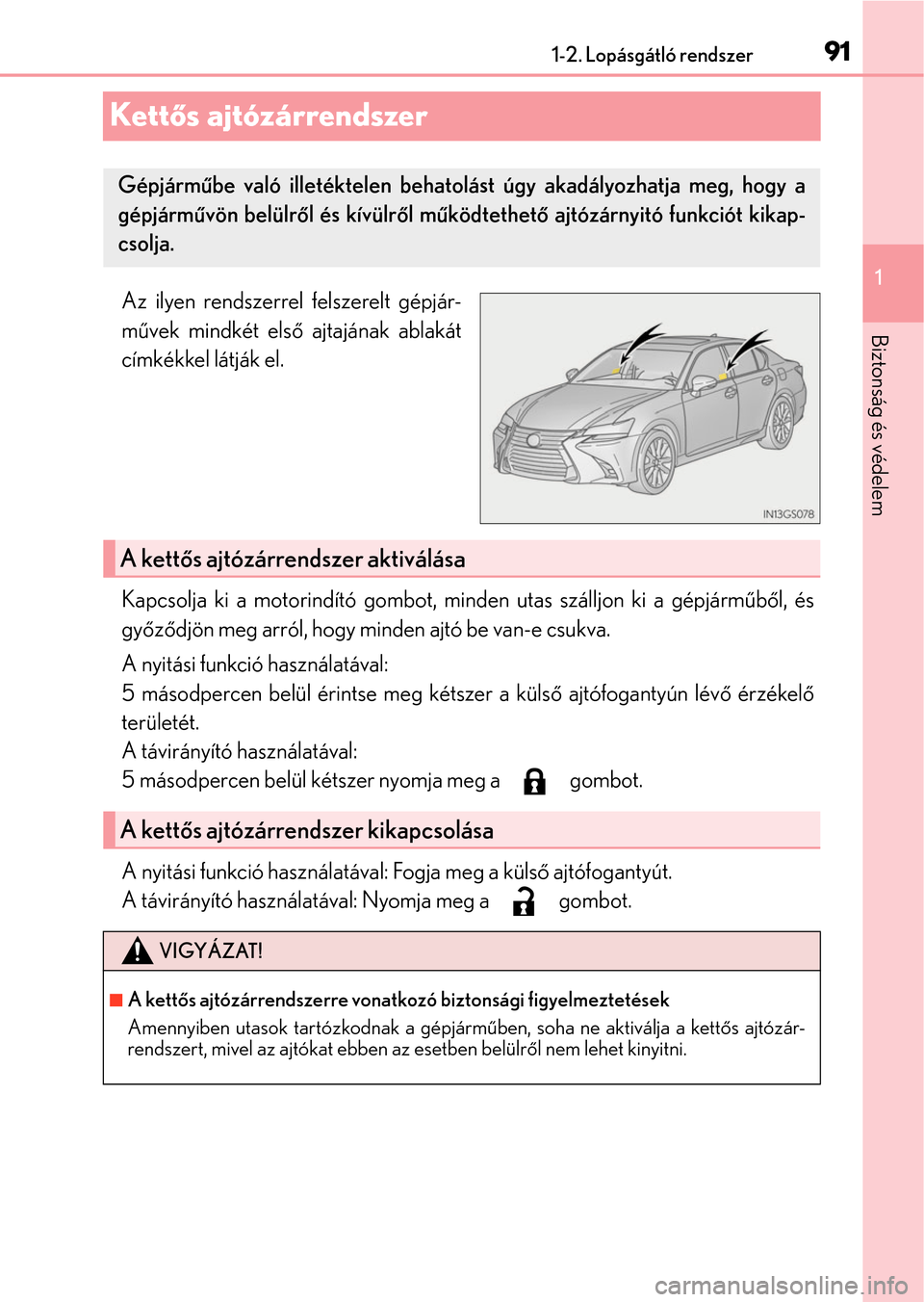 Lexus GS350 2015 Kezelési útmutató (in Hungarian) 91
1 1-2. Lopásgátló rendszer
Biztonság és védelem
Kettős ajtózárrendszer
Az ilyen rendszerrel felszerelt gépjár-
művek mindkét első ajtajának ablakát
címkékkel látják el.
Kapcsolj Lexus GS350 2015 Kezelési útmutató (in Hungarian) 91
1 1-2. Lopásgátló rendszer
Biztonság és védelem
Kettős ajtózárrendszer
Az ilyen rendszerrel felszerelt gépjár-
művek mindkét első ajtajának ablakát
címkékkel látják el.
Kapcsolj