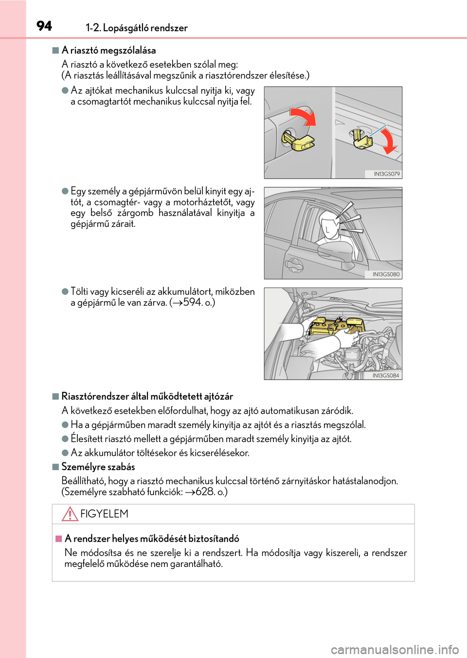 Lexus GS350 2015 Kezelési útmutató (in Hungarian) 941-2. Lopásgátló rendszer
A riasztó megszólalása
A riasztó a következő esetekben szólal meg:
(A riasztás leállításával megszűnik a riasztórendszer élesítése.)
Riasztórendsz Lexus GS350 2015 Kezelési útmutató (in Hungarian) 941-2. Lopásgátló rendszer
A riasztó megszólalása
A riasztó a következő esetekben szólal meg:
(A riasztás leállításával megszűnik a riasztórendszer élesítése.)
Riasztórendsz